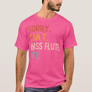 Desculpe Não Flauta Baixo Tchau Camisas Engraçado 