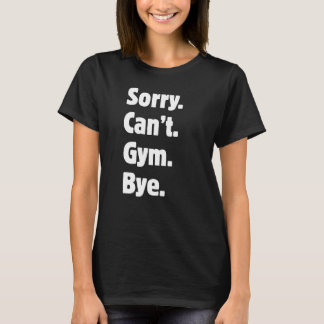 Desculpe Não Posso Ginásio Tchau Camiseta Divertid