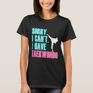Desculpe, não posso ter Taekwondo Filha Camisa Tae