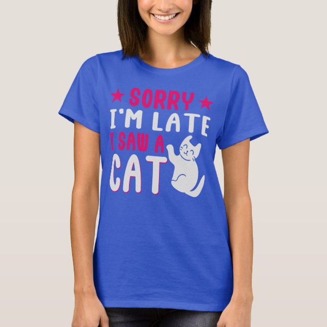 desculpe o atraso, vi um gato T-Shirt (Frente)