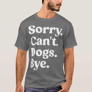 Desculpem Cachorros Tchau Camisa Engraçada Cachorr