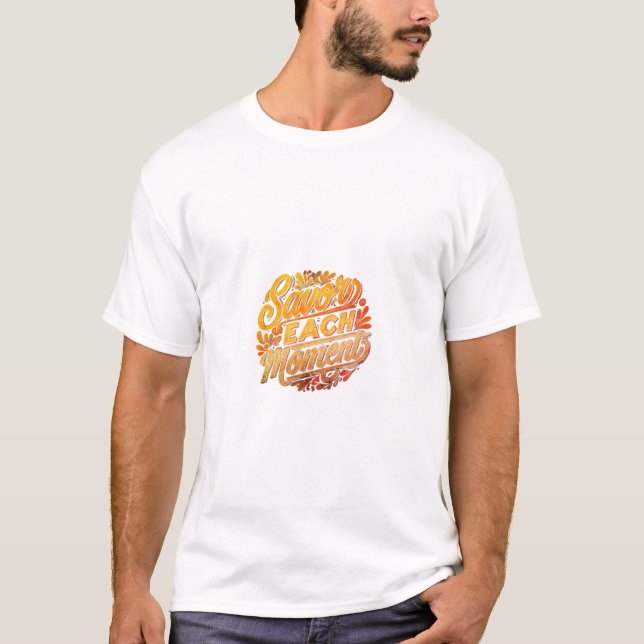 Design de camiseta com o título "Savor each Moment (Frente)