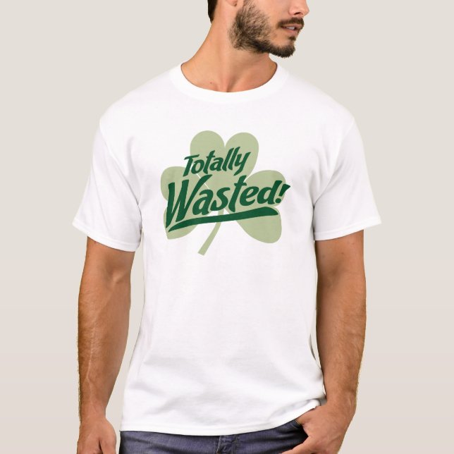 Desperdiçado totalmente! T-shirt do dia de St (Frente)