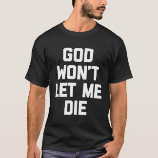 Deus Não Me Deixa Morrer, Camisa Engraçado Dizendo