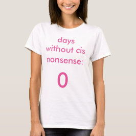 Dias sem o t-shirt Cis do absurdo feminino