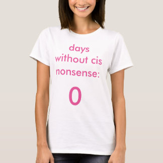 Dias sem o t-shirt Cis do absurdo feminino