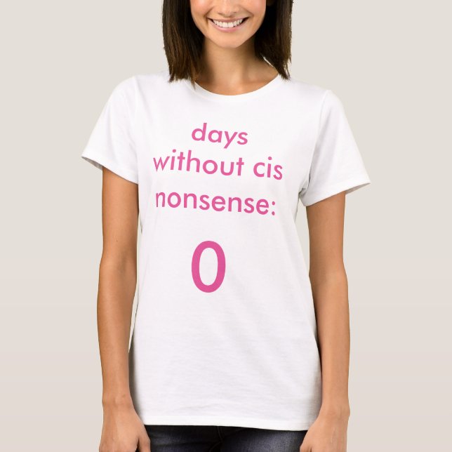 Dias sem o t-shirt Cis do absurdo feminino (Frente)