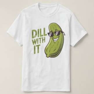 Dill With It - T-Shirt Engraçado, Legal E Sarcásti