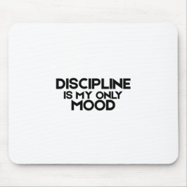Discipline Is My Only Mood Minimalist Mouse Pad