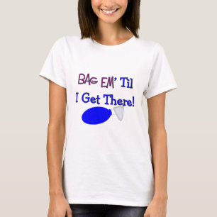 Do "em saco até que eu obtiver lá" o t-shirt