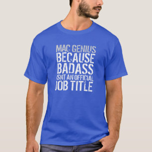 Do "gênio Mac porque t-shirt engraçado de Badass"