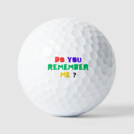DO YOU REMEMBER ME Golf Balls
