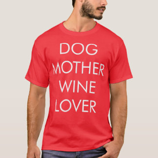 Dog Mother - Wine Lover - T-Shirt