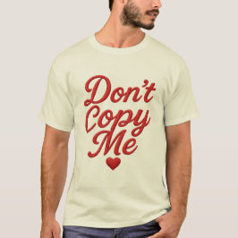 Don’t Copy Me Men’s T-Shirt