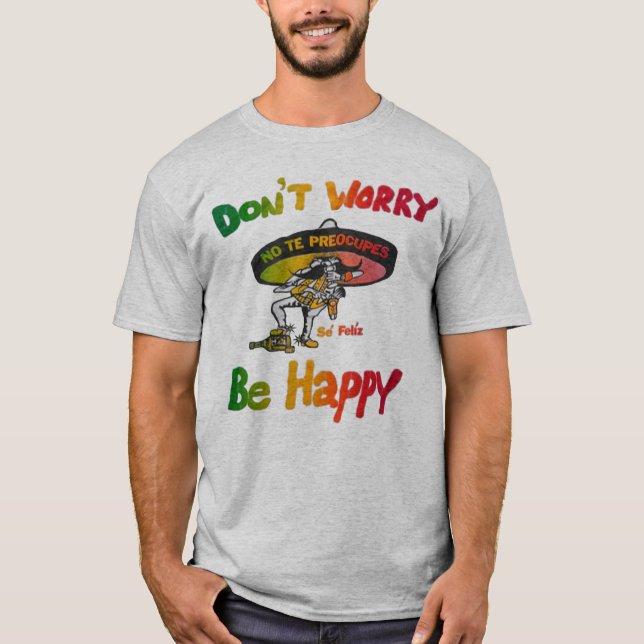 Don’t Worry, Be Happy Positive Quote T-Shirt (Frente)