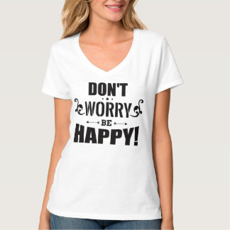 "Don’t Worry Be Happy” women’s T-shirt