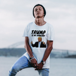 DONALD TRUMP IS MY HOMEBOY T-SHIRTS T-SHIRT
