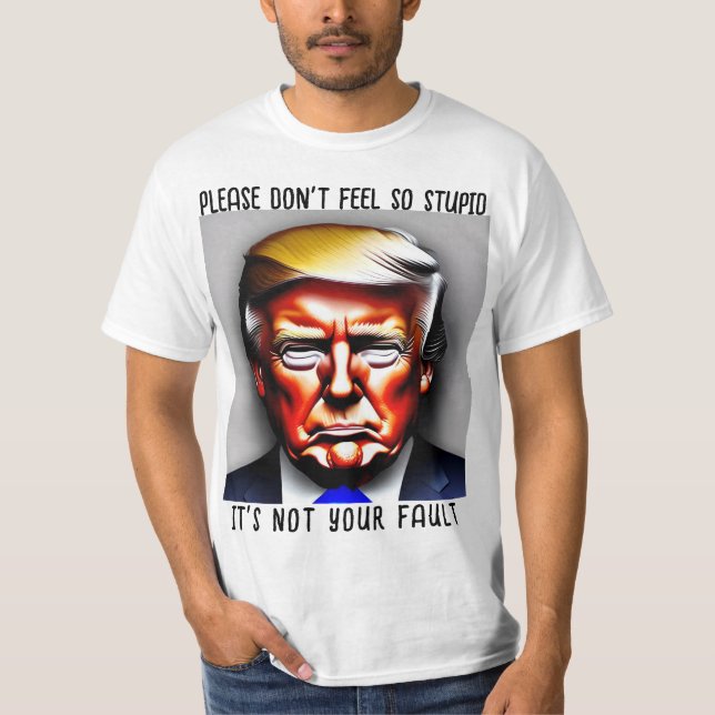 Donald. Trump Não sinta camisa idiota (Frente)