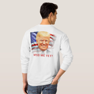 Donald Trump Sentiu Minha Falta Ainda? Camiseta