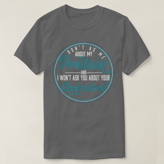 Don't Ask Me About My Protein Vegans T-Shirt (Frente do Design)