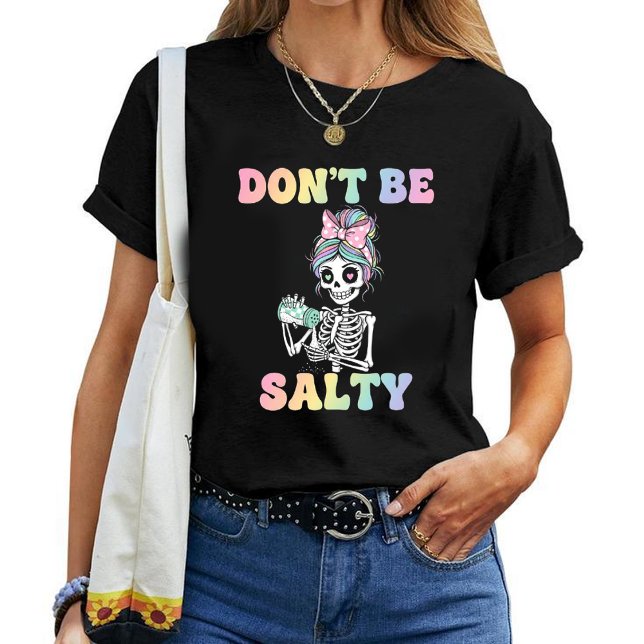 "Don't Be Salty" Sarcastic Skeleton T-Shirt (Criador carregado)