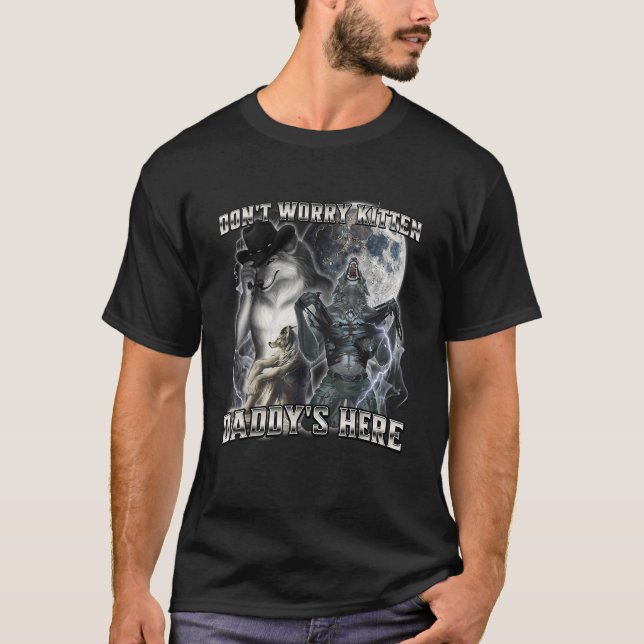 Don't Worry Kitten Daddy's Here T-Shirt (Frente)
