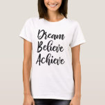 Dream Acredite em Alcançar T-shirt<br><div class="desc">Dream Acredite em Alcançar T-shirt</div>