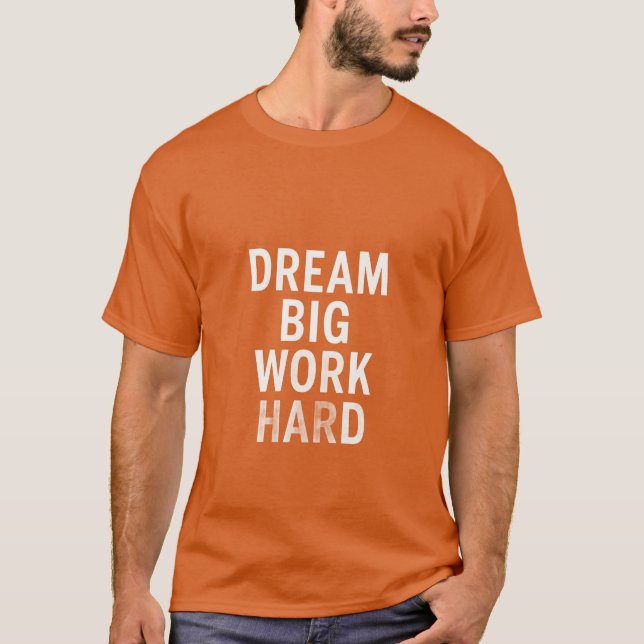 Dream Big, Duro de trabalho - Camiseta de citação  (Frente)