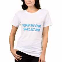 Dream Big Start Small Act Agora T-Shirt