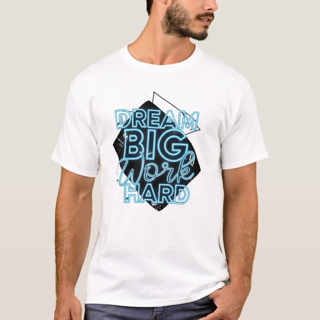 Dream Big Work Duro T-Shirt (Frente)
