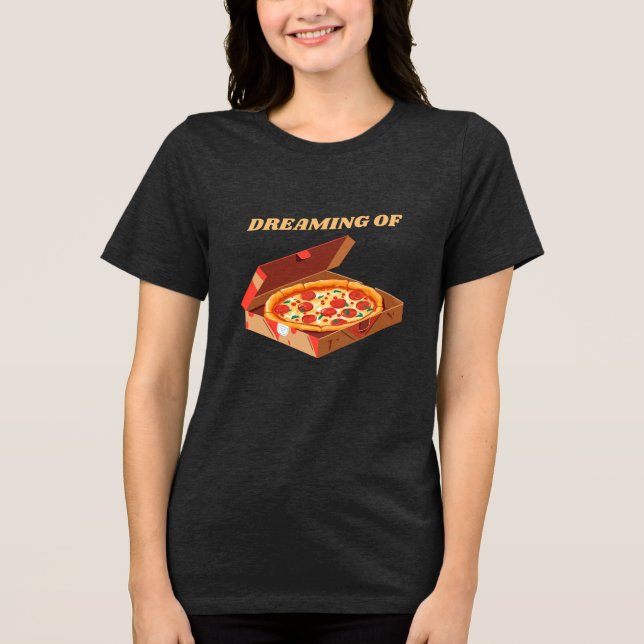 Dreaming de T-Shirt de Pizza - Presente de Pizza E (Frente)