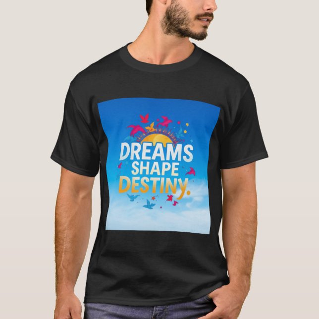 Dreams Shape Destiny T-Shirt (Frente)