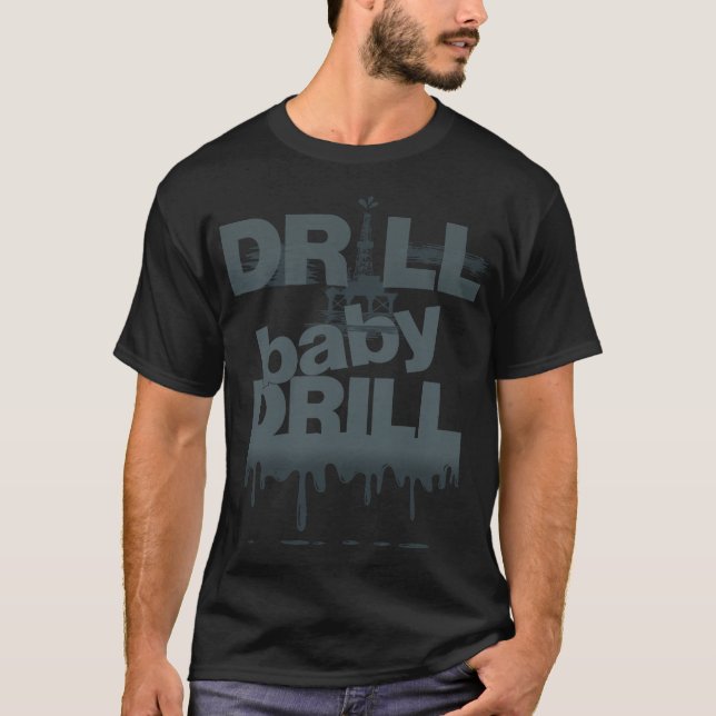 Drill Baby Drill T-shirt (Frente)