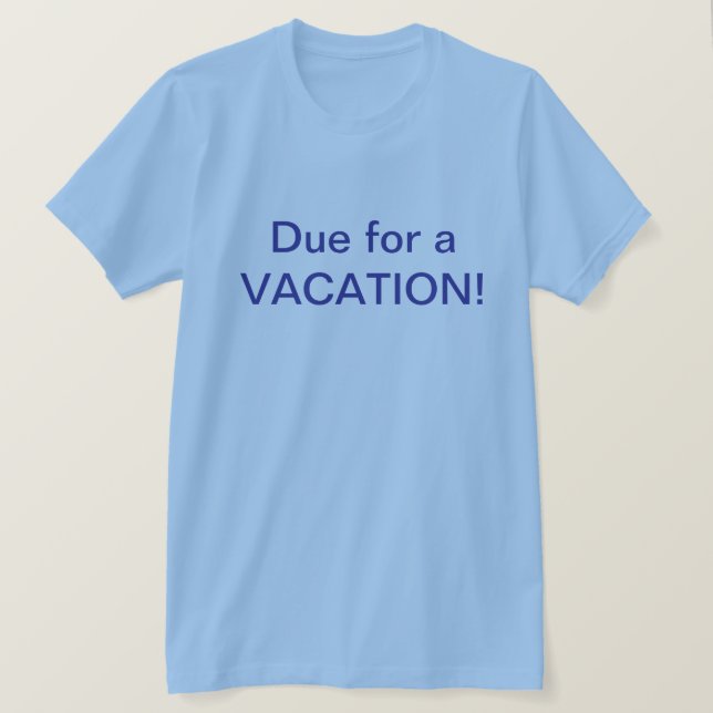 Due For Vacation T-Shirt (Frente do Design)