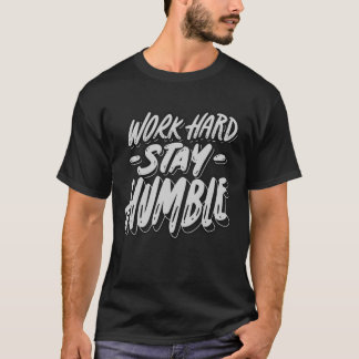 Duro de trabalho, fique humilde camisa masculina