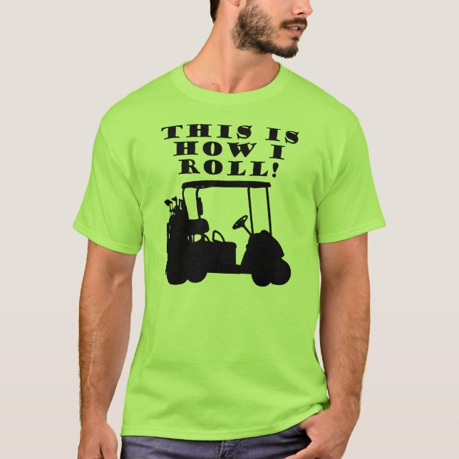 É Assim Que Eu Dirijo Carrinho de Golfe Camiseta D (Frente)