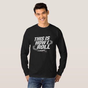 É assim que eu rolo. Camiseta engraçada de locomot
