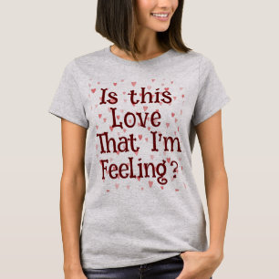 É esse amor que estou sentindo? Camiseta