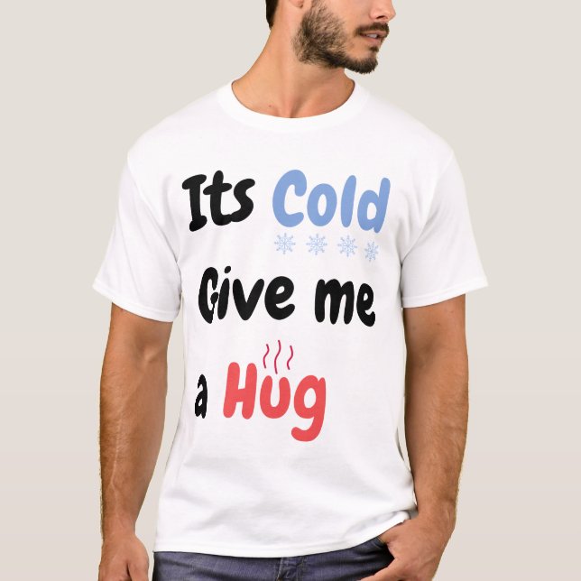 É frio Me dê uma camisa de fote abraçada (Frente)