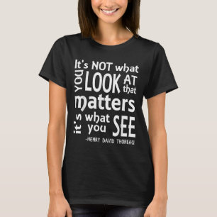É O Que Você Vê Que É A Camiseta De Thoreau