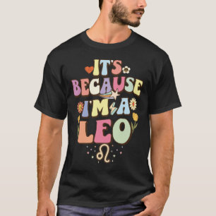 É Porque Eu Sou Um Leão Camiseta Groovy Retro Aniv