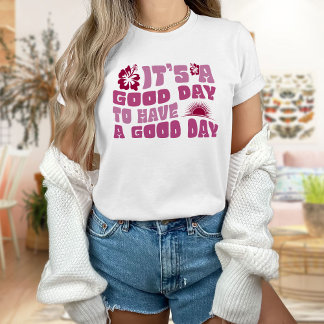É um bom dia ter uma camiseta do dia bom