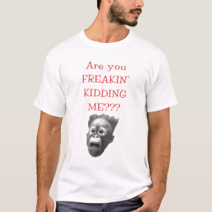É você FREAKIN que CAÇOA ME??? T-shirt