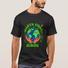 Earth First Always Earth Day T-Shirt