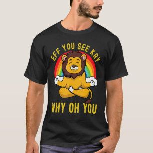 Eff You See Kay Why Oh You Camiseta de Ioga Leão A