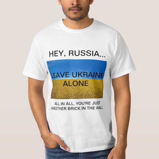 EI RÚSSIA... DEIXE A UCRÂNIA SOZINHA EM T-Shirt (Frente)