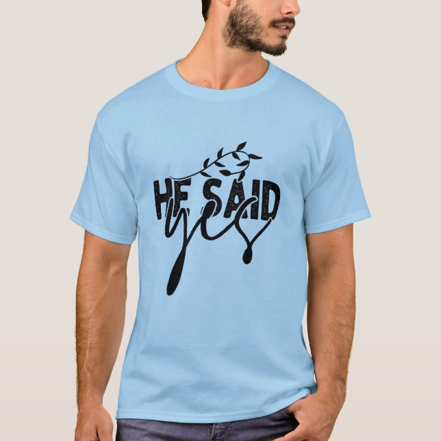 Ele Disse Sim Camiseta Engraçada de Proposta de No (Frente)