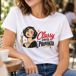Elegante Até Ser Provocada Camisa Retrô Divertida 