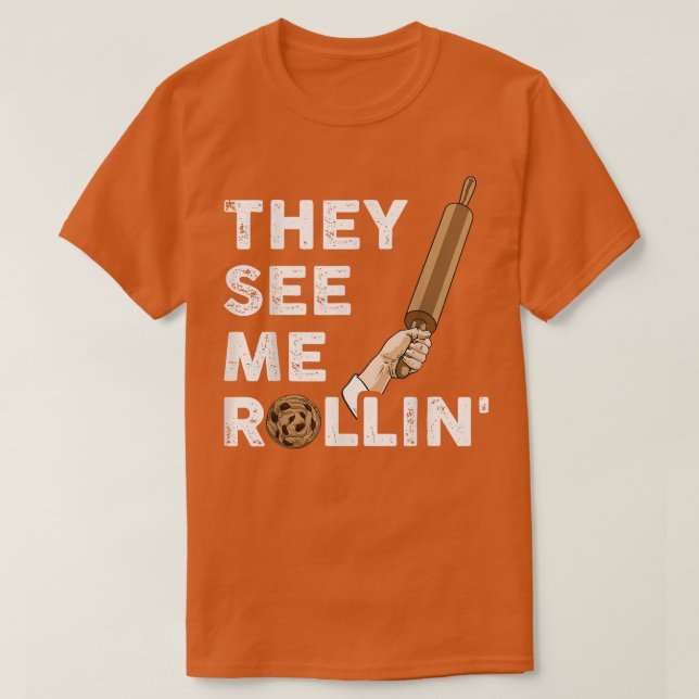 Eles Me Veem Rollin Baking T-Shirt (Frente do Design)