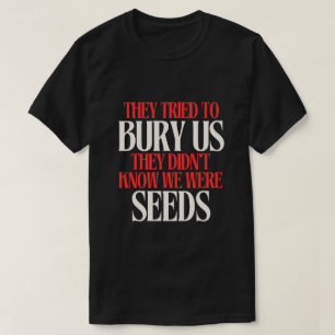 Eles Tentaram Nos Enterrar Camiseta